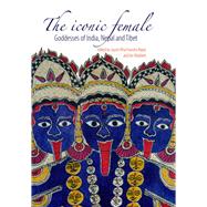 The Iconic Female Goddesses of India, Nepal and Tibet
