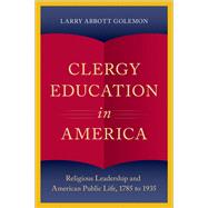 Clergy Education in America Religious Leadership and American Public Life
