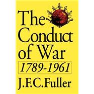 The Conduct Of War, 1789-1961 A Study Of The Impact Of The French, Industrial, And Russian Revolutions On War And Its Conduct