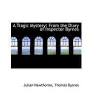 A Tragic Mystery: From the Diary of Inspector Byrnes