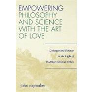 Empowering Philosophy and Science with the Art of Love Lonergan and Deleuze in the Light of Buddhist-Christian Ethics