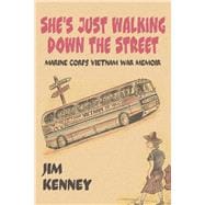 She's Just Walking Down the Street Marine Corps Vietnam War Memoir