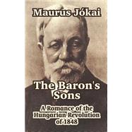 The Baron's Sons: A Romance of the Hungarian Revolution of 1848