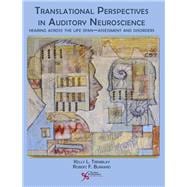 Translational Perspectives in Auditory Neuroscience