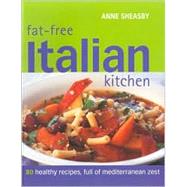 Fat-Free Italian Kitchen: 80 Healthy Recipes, Full of Mediterranean Zest