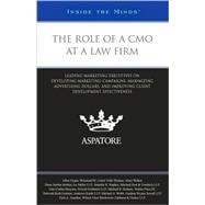 The Role of a Cmo at a Law Firm: Leading Marketing Executives on Developing Marketing Campaigns, Maximizing Advertising Dollars, and Improving Client Development Effectiveness