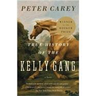 True History of the Kelly Gang A Novel