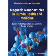 Magnetic Nanoparticles in Human Health and Medicine Current Medical Applications and Alternative Therapy of Cancer