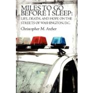 Miles to Go Before I Sleep : Life, Death, and Hope on the Streets of Washington, D. C.