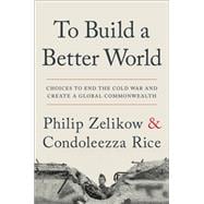 To Build a Better World Choices to End the Cold War and Create a Global Commonwealth