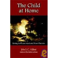 The Child At Home: Living To Please God And Your Parents