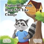 Raphael Raccoon Does Not Like Change Book 2