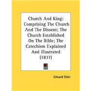 Church and King : Comprising the Church and the Dissent; the Church Established on the Bible; the Catechism Explained and Illustrated (1837)