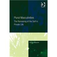 Plural Masculinities: The Remaking of the Self in Private Life,9780754674672
