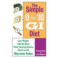 The Simple 0-to-10 GI Diet Lose Weight with the Easy Food-Scoring System Based on the Glycemic Index