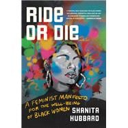 Ride or Die A Feminist Manifesto for the Well-Being of Black Women
