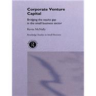 Corporate Venture Capital: Bridging the Equity Gap in the Small Business Sector