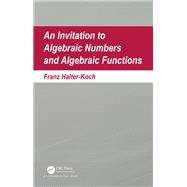An Invitation To Algebraic Numbers And Algebraic Functions
