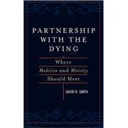 Partnership with the Dying Where Medicine and Ministry Should Meet