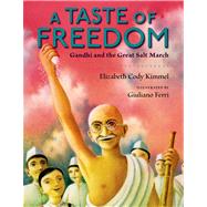 A Taste of Freedom Gandhi and the Great Salt March