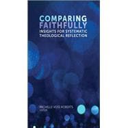 Comparing Faithfully Insights for Systematic Theological Reflection