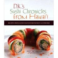 DK's Sushi Chronicles from Hawai'i : Recipes from Sansei Seafood Restaurant and Sushi Bar