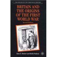 Britain and the Origins of the First World War Second Edition
