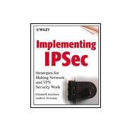 Implementing Ipsec : Making Security Work on VPNs, Intranets, and Extranets