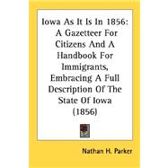 Iowa As It Is In 1856 : A Gazetteer for Citizens and A Handbook for Immigrants, Embracing A Full Description of the State of Iowa (1856)