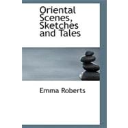 Oriental Scenes, Sketches and Tales