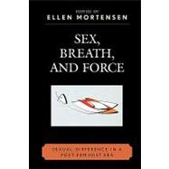 Sex, Breath, and Force Sexual Difference in a Post-Feminist Era