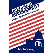 Covering Government A Civics Handbook for Journalists