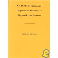 On the Bifurcation & Repression Theories of Germanic & German