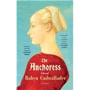 The Anchoress A Novel