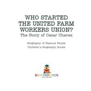 Who Started the United Farm Workers Union? The Story of Cesar Chavez - Biography of Famous People | Children's Biography Books