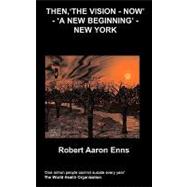 Then - the Vision - Now - a New Beginning - New York