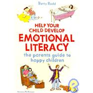 Help Your Child Develop Emotional Literacy The parents' guide to happy children