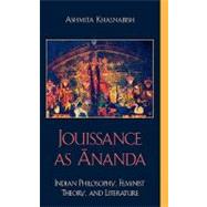 Jouissance as Ananda Indian Philosophy, Feminist Theory, and Literature