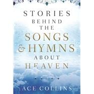 Stories Behind the Songs & Hymns About Heaven