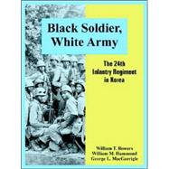 Black Soldier, White Army : The 24th Infantry Regiment in Korea