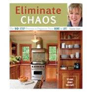Eliminate Chaos : The 10-Step Process to Organize Your Home and Life