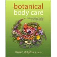 Botanical Body Care: Herbs and Natural Healing for Your Whole Body