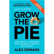Grow the Pie: How Great Companies Deliver Both Purpose and Profit - Updated and Revised