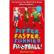 Fitter, Faster, Funnier Football Everything You Wanted to Know About Football, But Were Afraid to Ask!