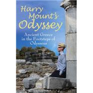 Harry Mount's Odyssey Ancient Greece in the Footsteps of Odysseus