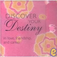 Discover Your Destiny : In Love, Friendship, and Career