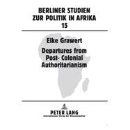 Departures from Post-colonial Authoritarianism: Analysis of System Change With a Focus on Tanzania