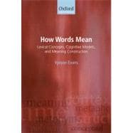How Words Mean Lexical Concepts, Cognitive Models, and Meaning Construction