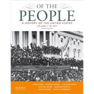 Of the People A History of the United States, Volume 1: To 1877