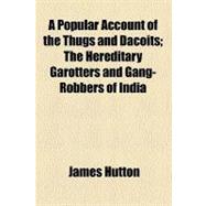 A Popular Account of the Thugs and Dacoits